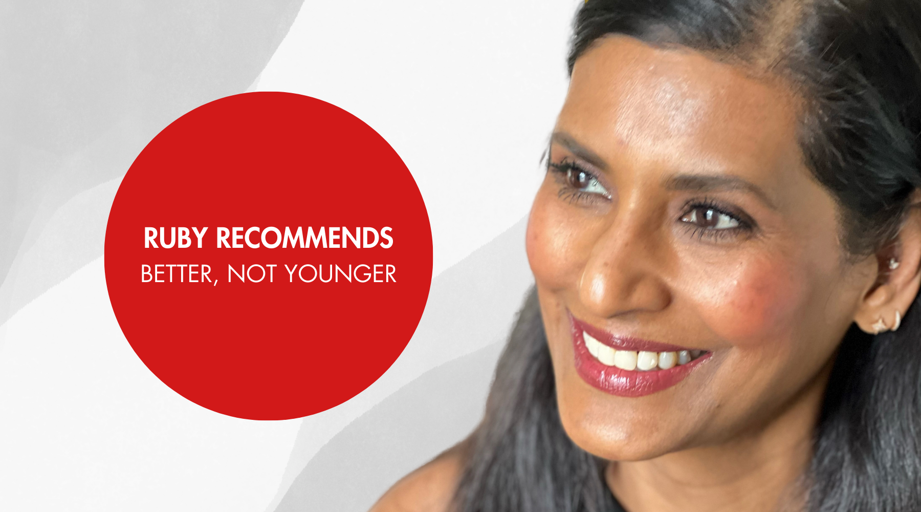RUBY RECOMMENDS | BETTER, NOT YOUNGER