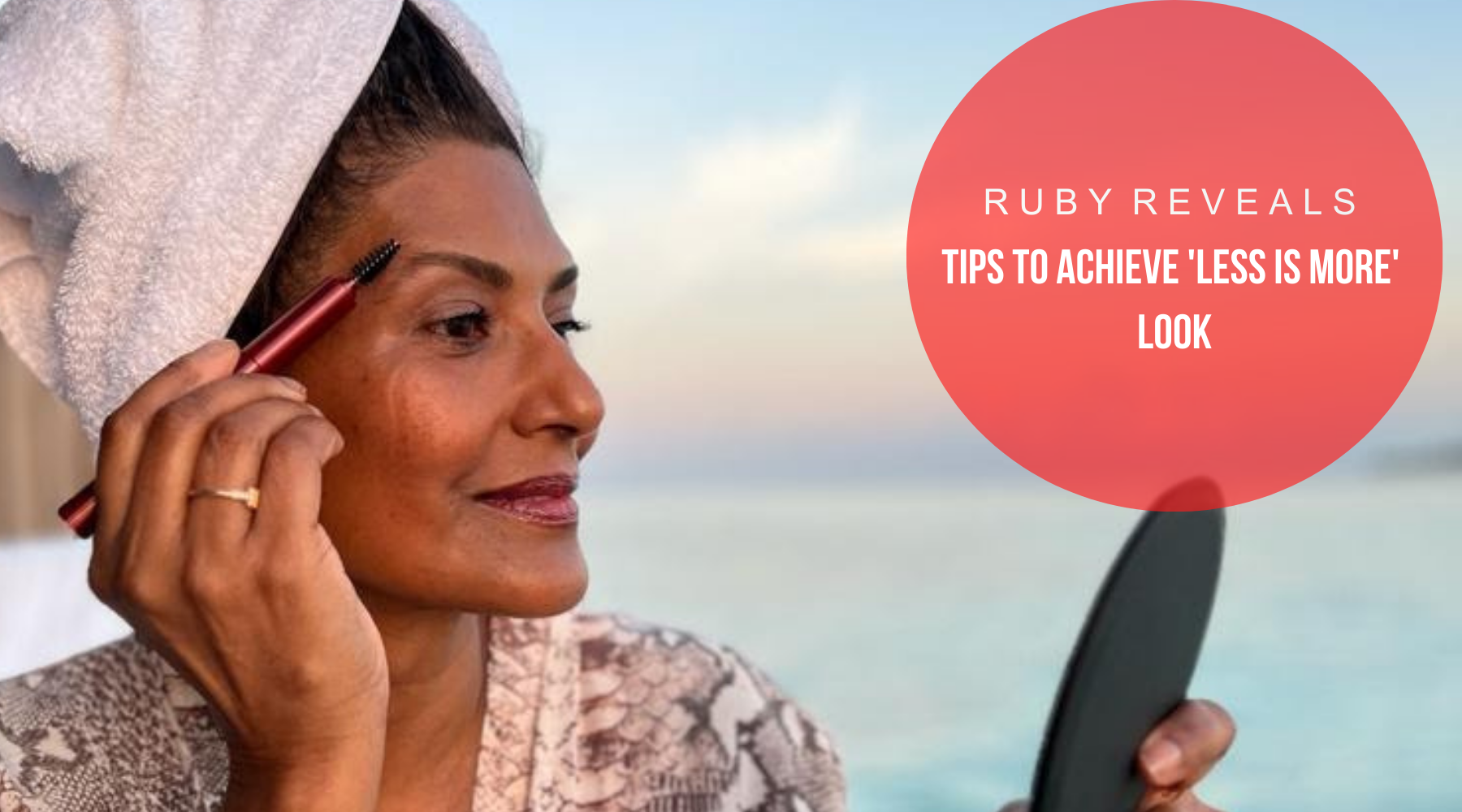 RUBY REVEALS | TIPS TO ACHIEVE 'LESS IS MORE' LOOK